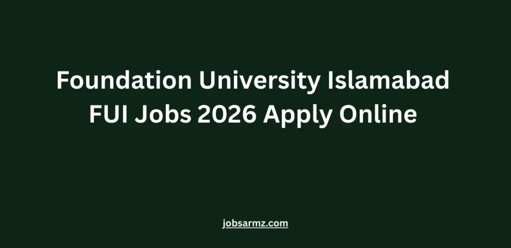 Foundation University Islamabad FUI Jobs 2026 Apply Online